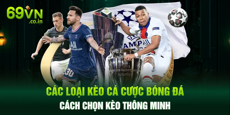 Các Loại Kèo Cá Cược Bóng Đá & Cách Chọn Kèo Thông Minh