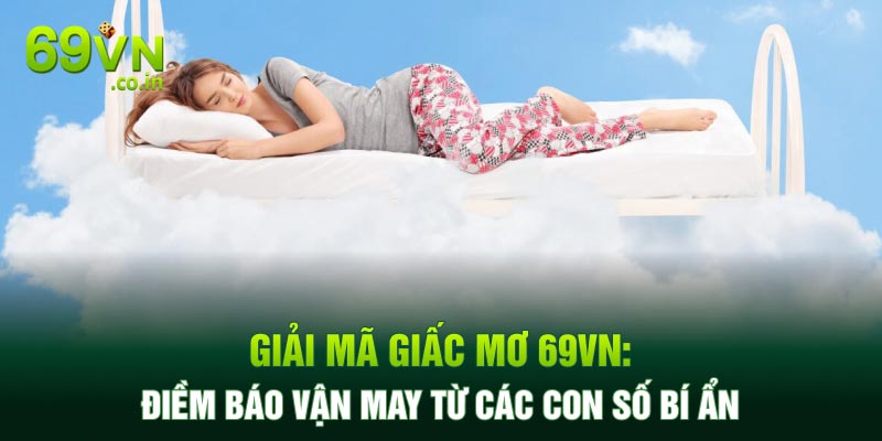 Giải Mã Giấc Mơ 69vn: Điềm Báo Vận May Từ Các Con Số Bí Ẩn