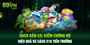 Hack Bắn Cá: Kiểm Chứng Độ Hiệu Quả Và Cách x10 Tiền Thưởng