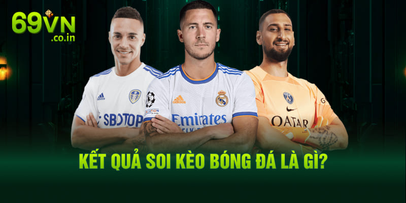 Kết quả soi kèo bóng đá là gì?