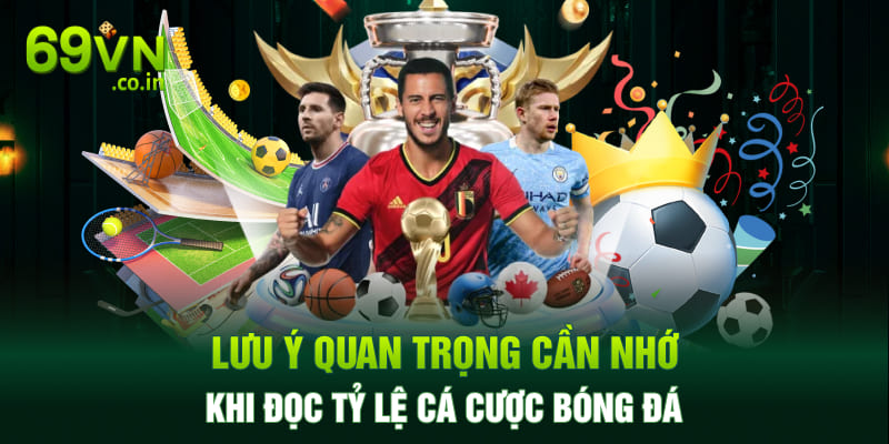 Lưu ý quan trọng cần nhớ khi đọc tỷ lệ cá cược bóng đá