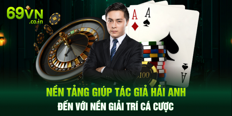 Nền tảng giúp tác giả Hải Anh đến với nền giải trí cá cược