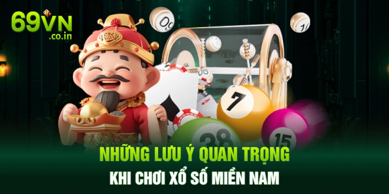 Những lưu ý quan trọng khi chơi xổ số miền Nam