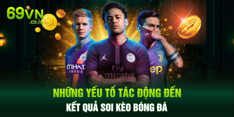 Những yếu tố tác động đến kết quả soi kèo bóng đá