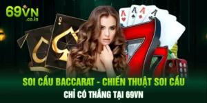 Soi Cầu Baccarat - Chiến Thuật Soi Cầu Chỉ Có Thắng Tại 69VN