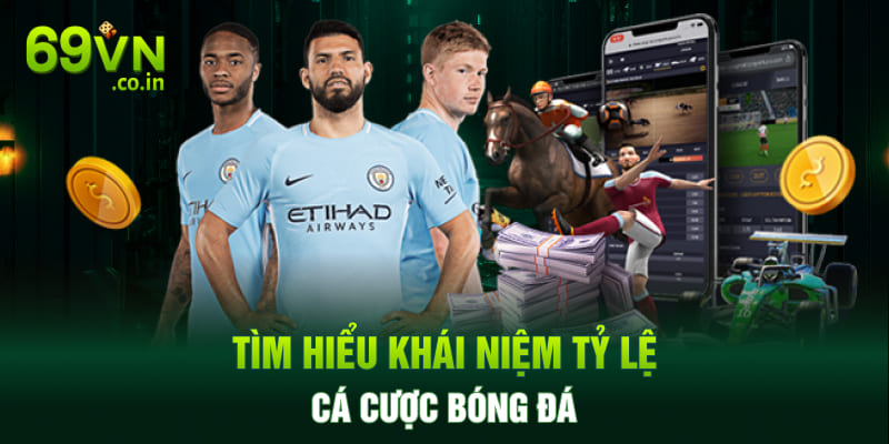 Tìm hiểu khái niệm tỷ lệ cá cược bóng đá