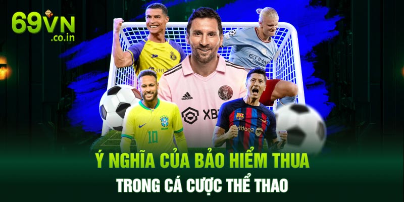 Ý nghĩa của bảo hiểm thua trong cá cược thể thao