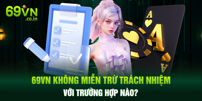 69VN không miễn trừ trách nhiệm với trường hợp nào?
