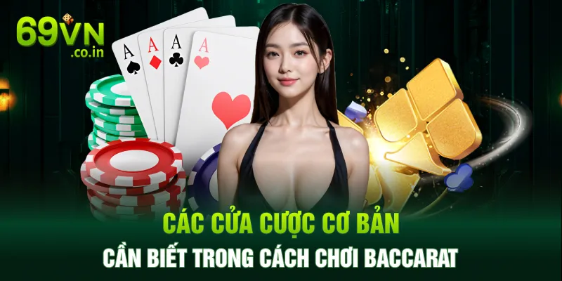 Các cửa cược cơ bản cần biết trong cách chơi Baccarat