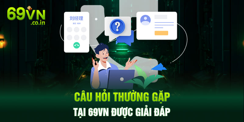 Câu hỏi thường gặp tại 69VN được giải đáp