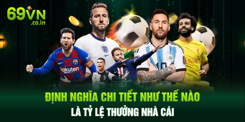 Định nghĩa chi tiết như thế nào là tỷ lệ thưởng nhà cái