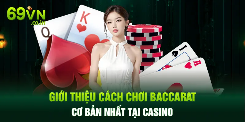 Giới thiệu cách chơi Baccarat cơ bản nhất tại casino