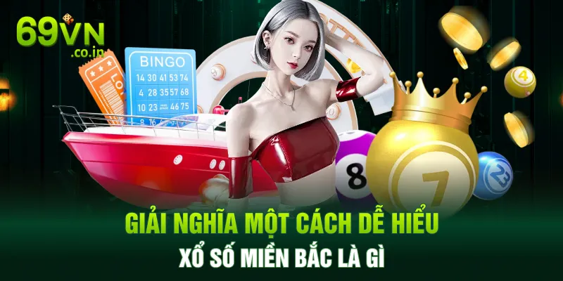 Giải nghĩa một cách dễ hiểu xổ số miền Bắc là gì