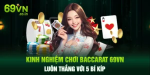 Kinh Nghiệm Chơi Baccarat 69VN Luôn Thắng Với 5 Bí Kíp