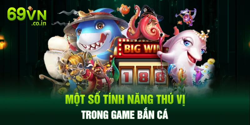 Một số tính năng thú vị trong game bắn cá