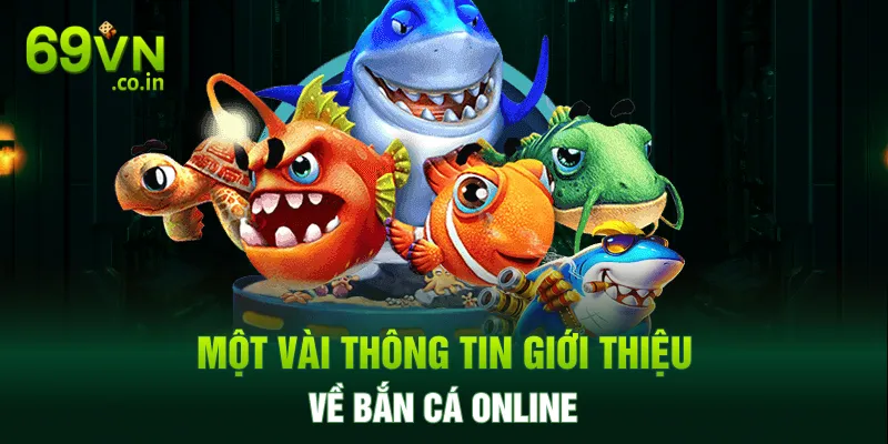 Một vài thông tin giới thiệu về bắn cá online