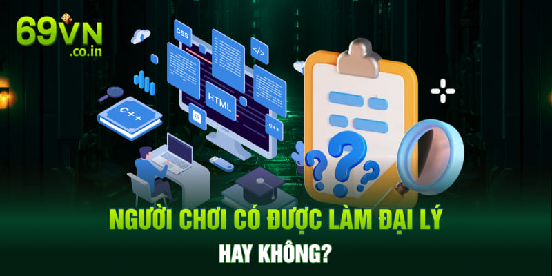Người chơi có được làm đại lý hay không?
