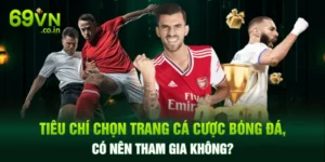 Tiêu Chí Chọn Trang Cá Cược Bóng Đá, Có Nên Tham Gia Không?