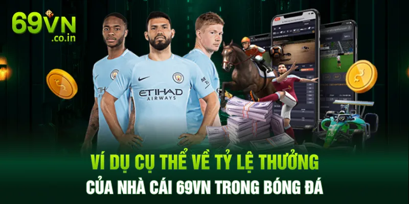 Ví dụ cụ thể về tỷ lệ thưởng của nhà cái 69VN trong bóng đá